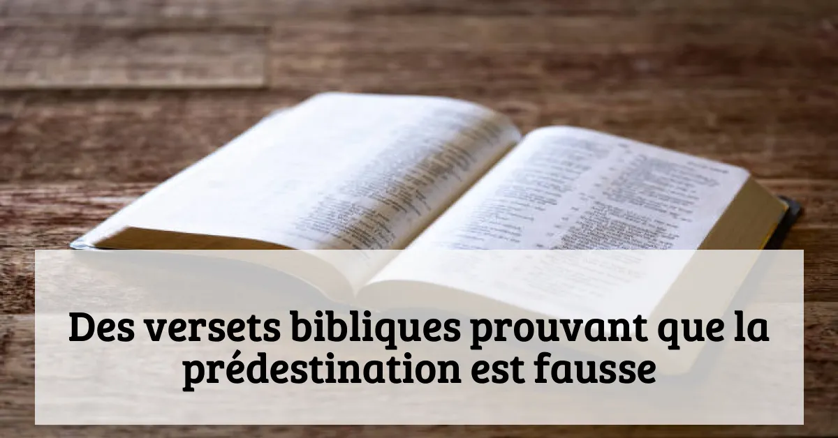 Des versets bibliques prouvant que la prédestination est fausse