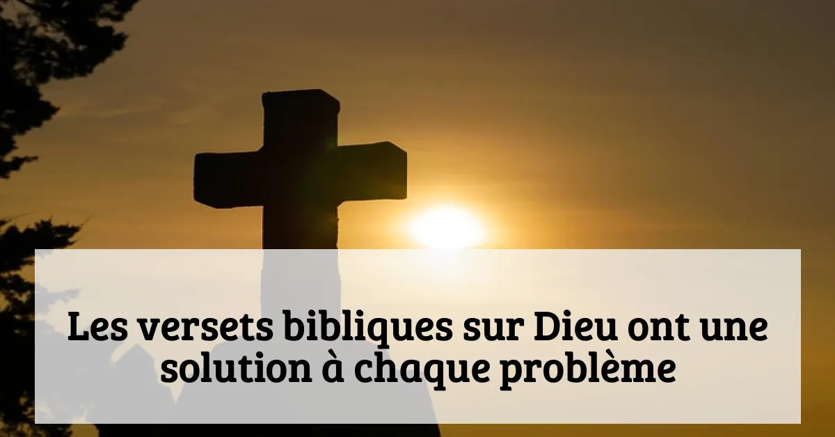 Les versets bibliques sur Dieu ont une solution à chaque problème