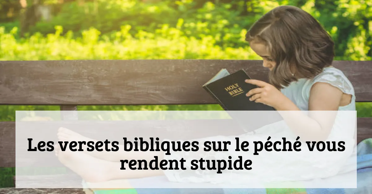Les versets bibliques sur le péché vous rendent stupide