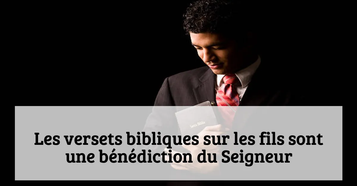 Les versets bibliques sur les fils sont une bénédiction du Seigneur