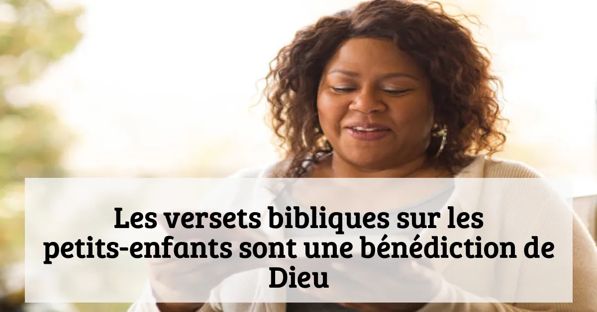Les versets bibliques sur les petits-enfants sont une bénédiction de Dieu