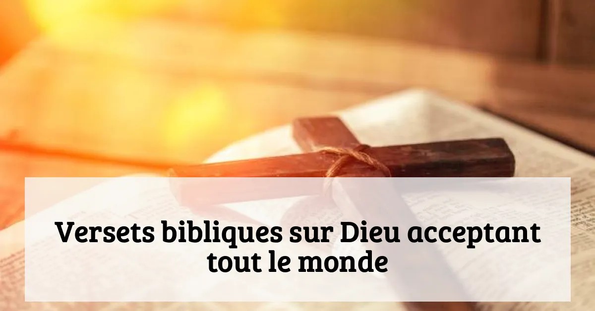 Versets bibliques sur Dieu acceptant tout le monde