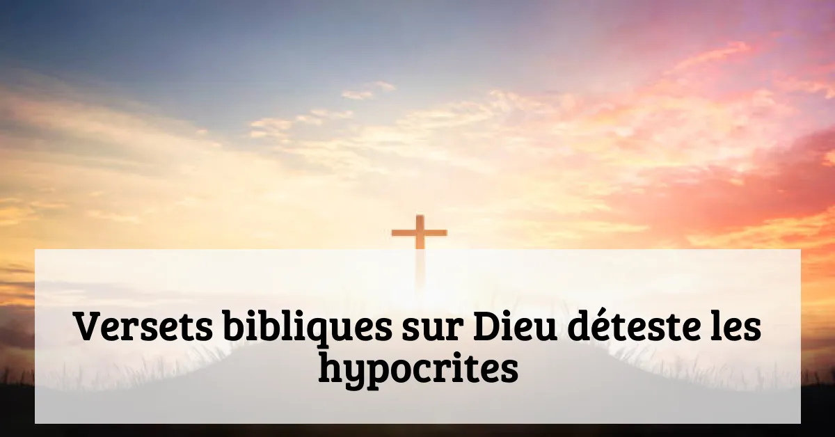 Versets bibliques sur Dieu déteste les hypocrites