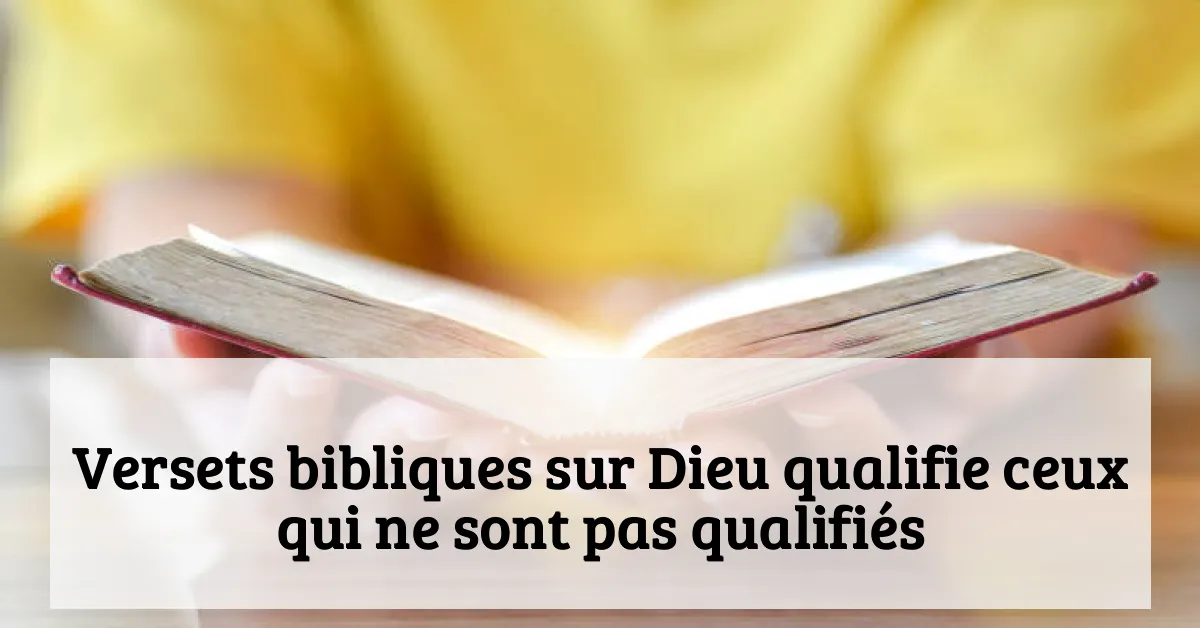Versets bibliques sur Dieu qualifie ceux qui ne sont pas qualifiés