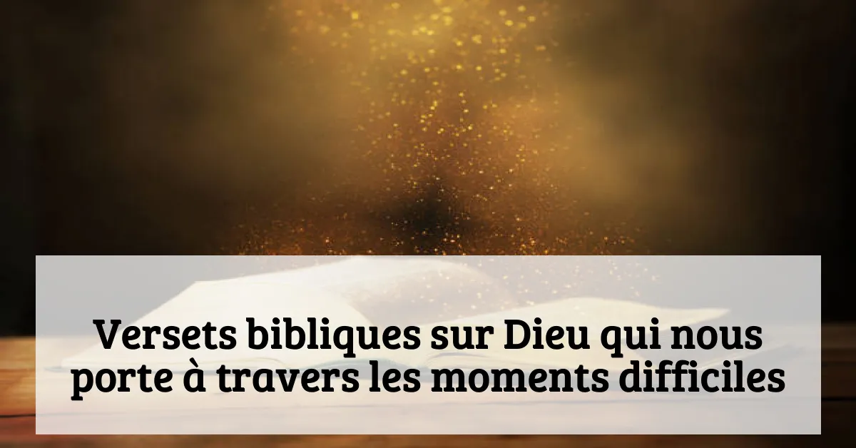 Versets bibliques sur Dieu qui nous porte à travers les moments difficiles