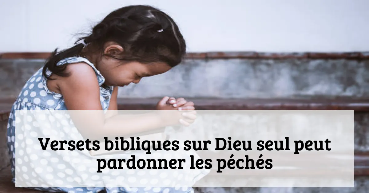 Versets bibliques sur Dieu seul peut pardonner les péchés