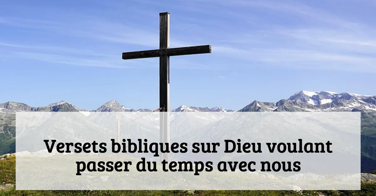 Versets bibliques sur Dieu voulant passer du temps avec nous
