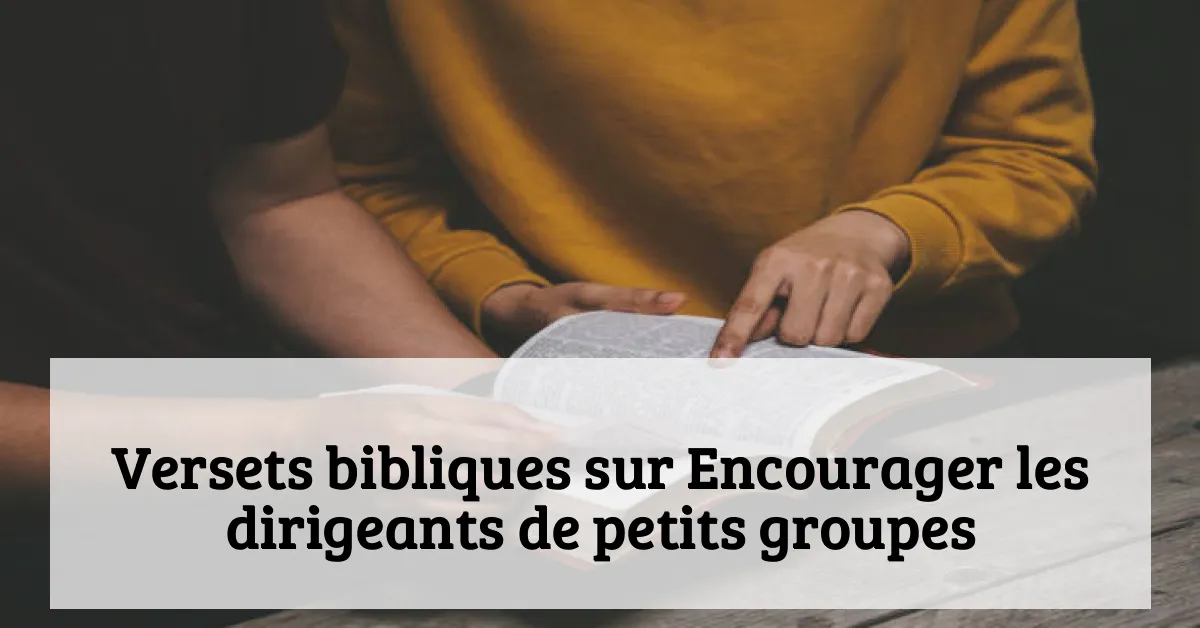 Versets bibliques sur Encourager les dirigeants de petits groupes