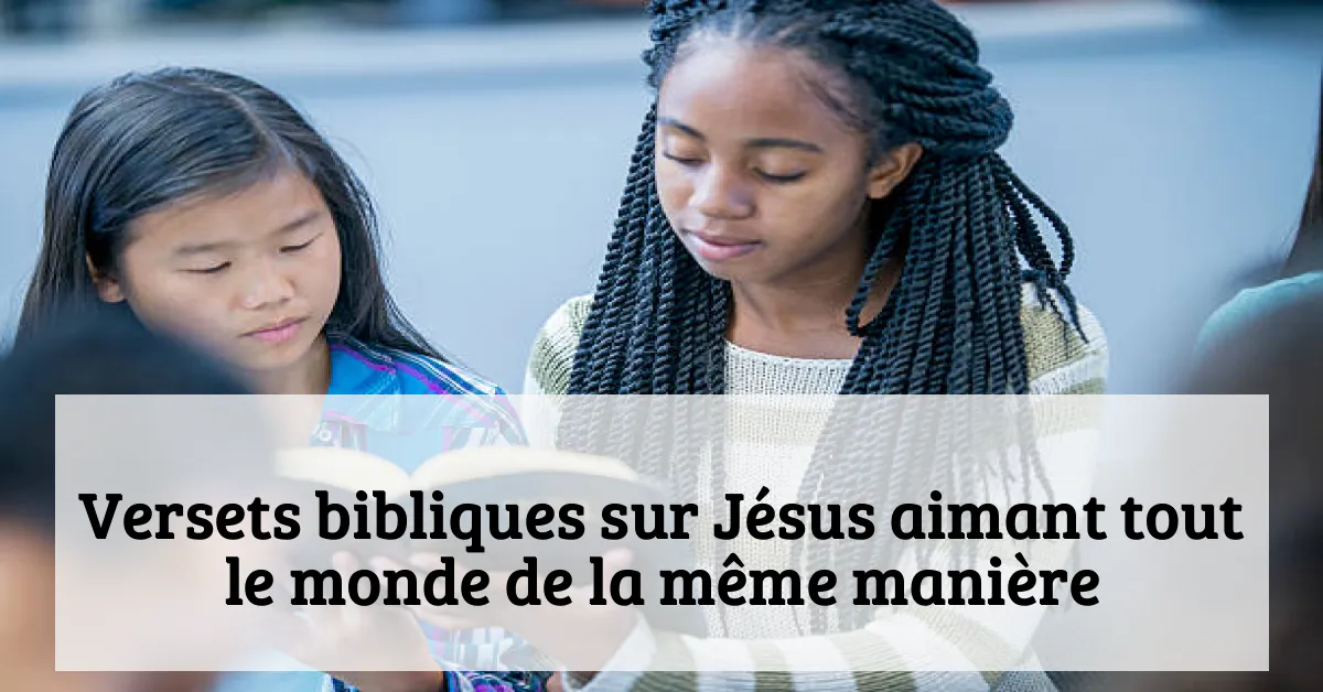 Versets bibliques sur Jésus aimant tout le monde de la même manière