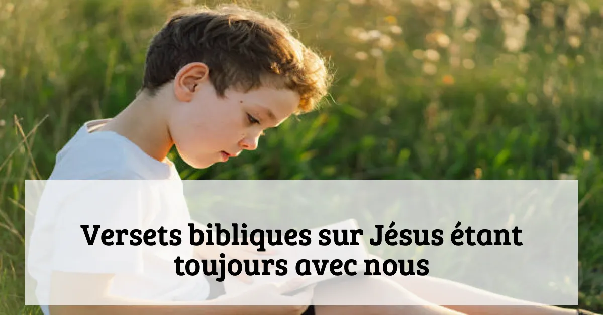 Versets bibliques sur Jésus étant toujours avec nous
