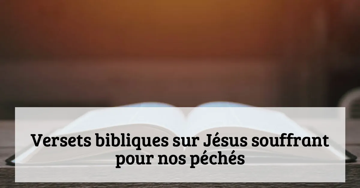 Versets bibliques sur Jésus souffrant pour nos péchés