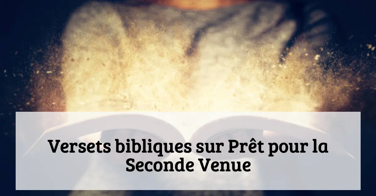 Versets bibliques sur Prêt pour la Seconde Venue