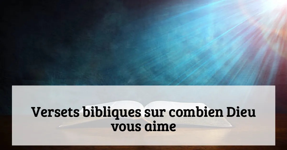 Versets bibliques sur combien Dieu vous aime