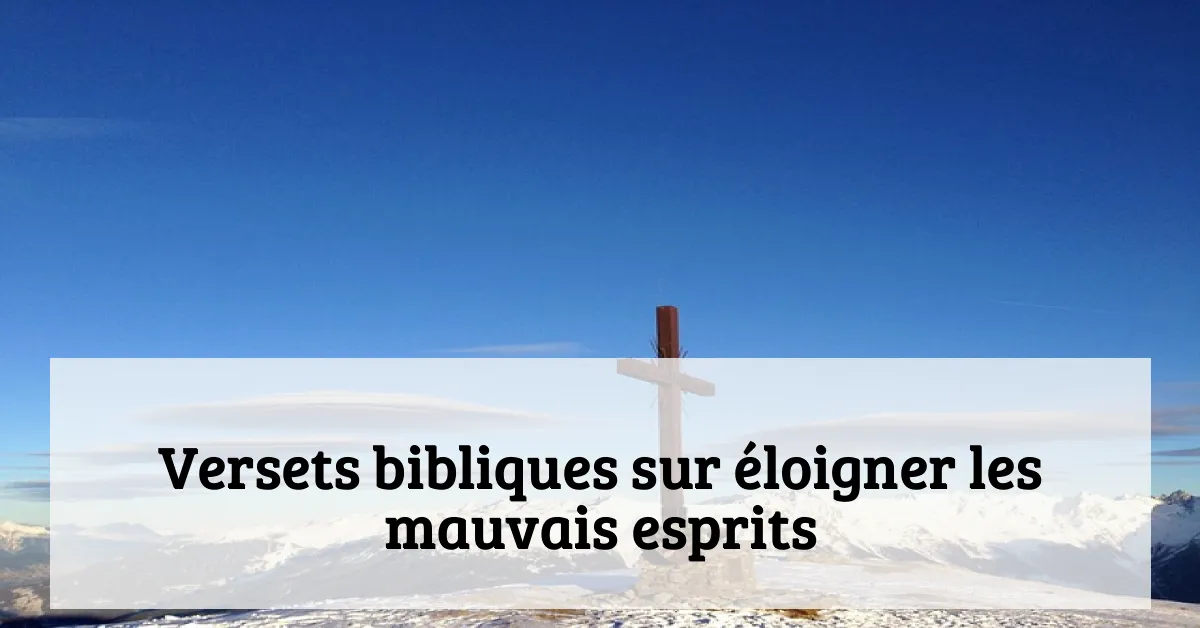 Versets bibliques sur éloigner les mauvais esprits
