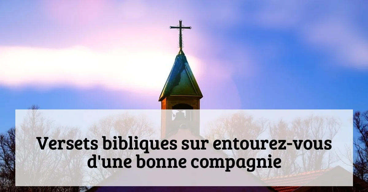 Versets bibliques sur entourez-vous d'une bonne compagnie