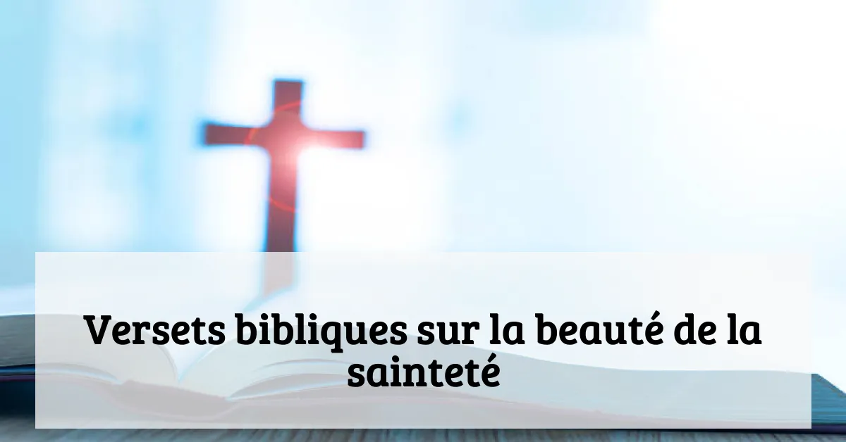 Versets bibliques sur la beauté de la sainteté