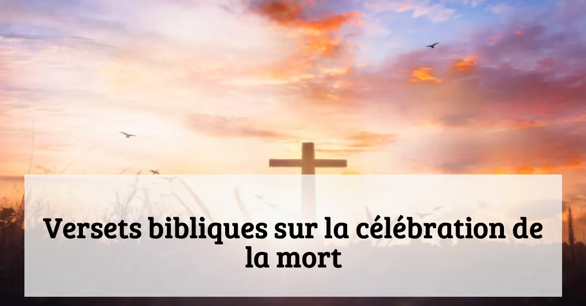 Versets bibliques sur la célébration de la mort