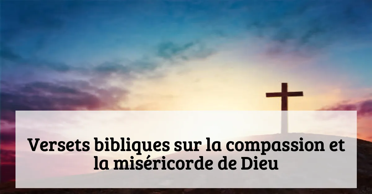 Versets bibliques sur la compassion et la miséricorde de Dieu