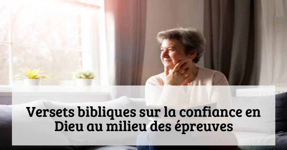 Versets bibliques sur la confiance en Dieu au milieu des épreuves