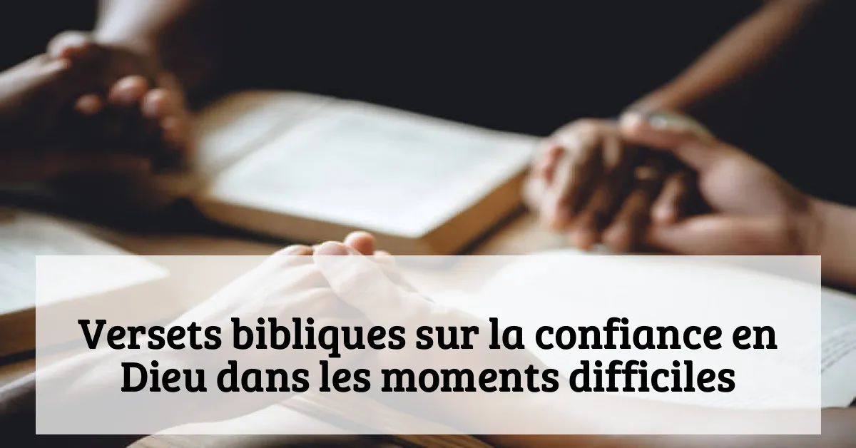 Versets bibliques sur la confiance en Dieu dans les moments difficiles