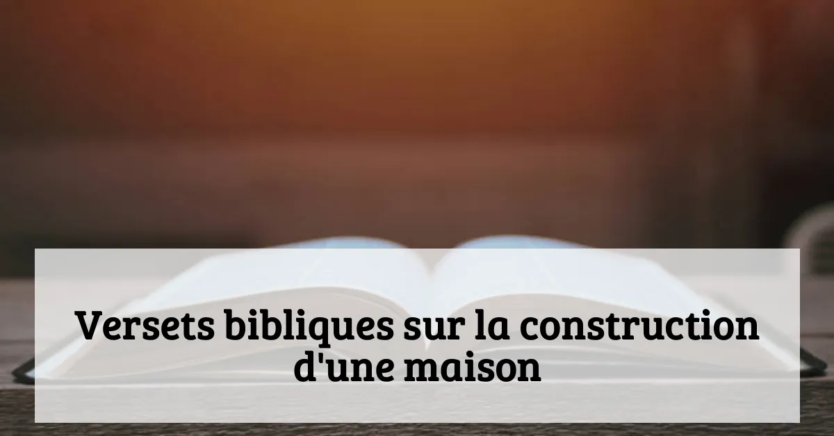 Versets bibliques sur la construction d'une maison