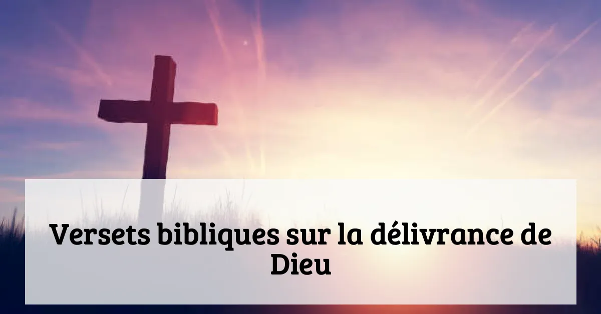 Versets bibliques sur la délivrance de Dieu