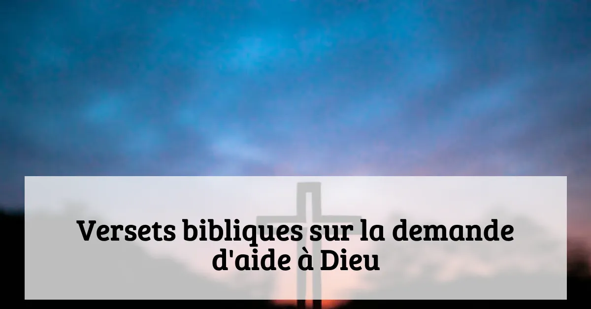 Versets bibliques sur la demande d'aide à Dieu
