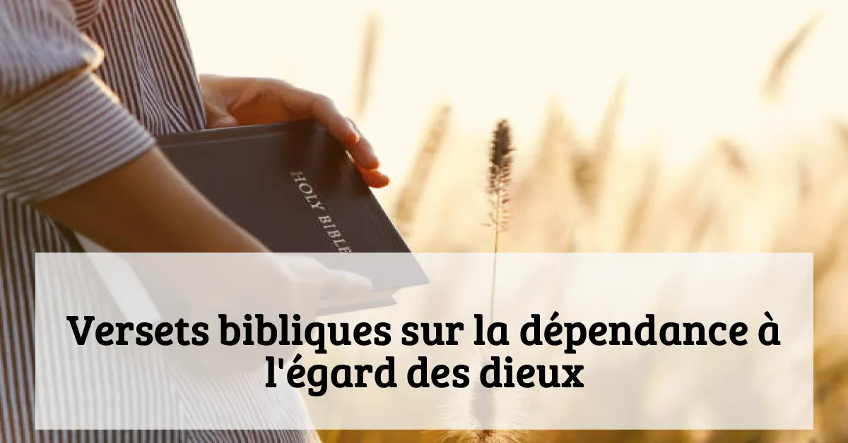 Versets bibliques sur la dépendance à l'égard des dieux