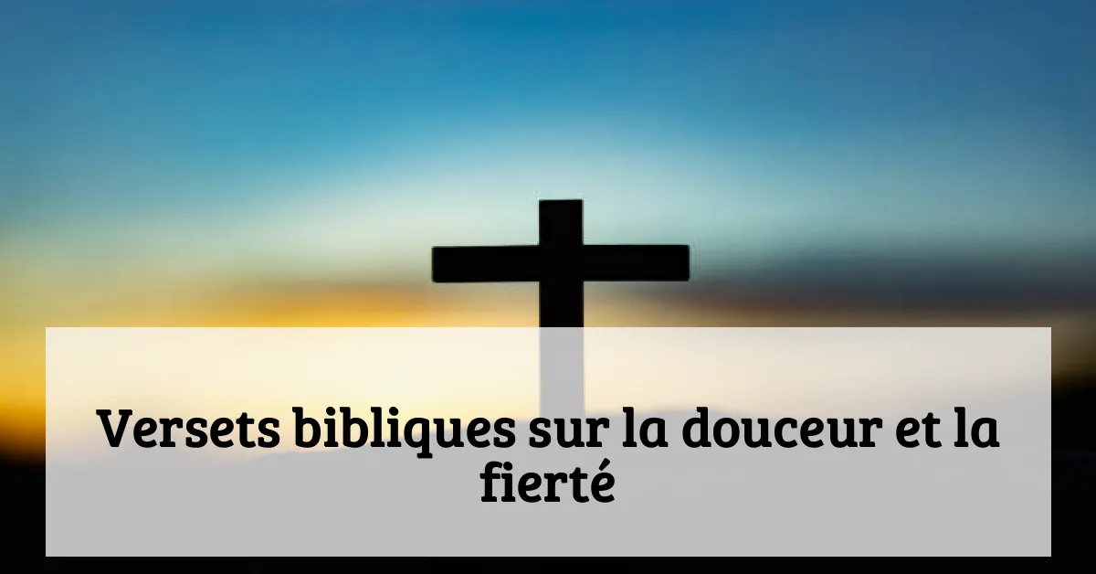 Versets bibliques sur la douceur et la fierté