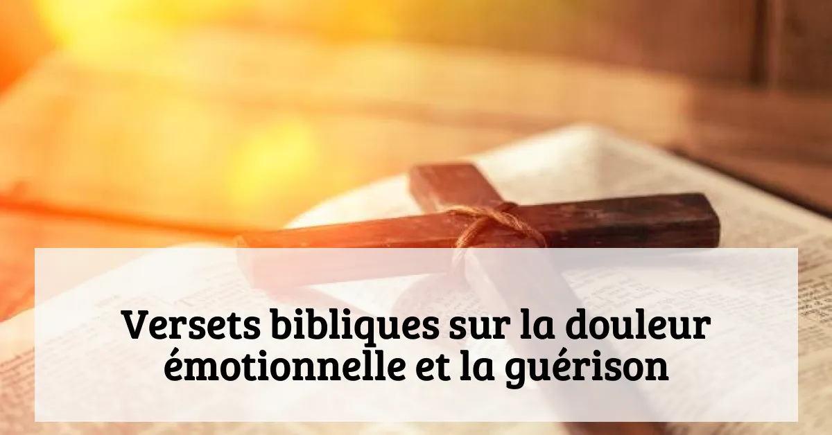 Versets bibliques sur la douleur émotionnelle et la guérison