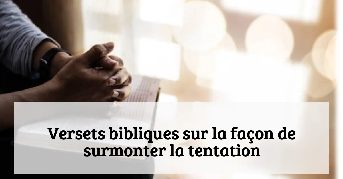 Versets bibliques sur la façon de surmonter la tentation
