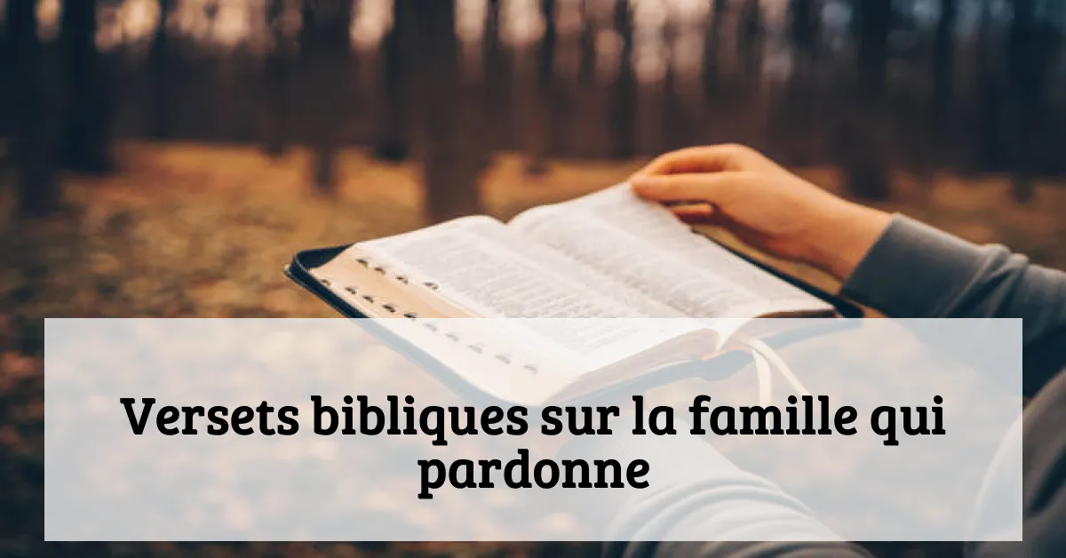 Versets bibliques sur la famille qui pardonne