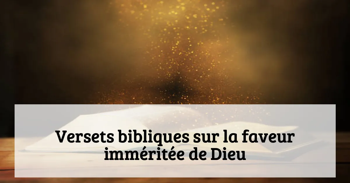 Versets bibliques sur la faveur imméritée de Dieu