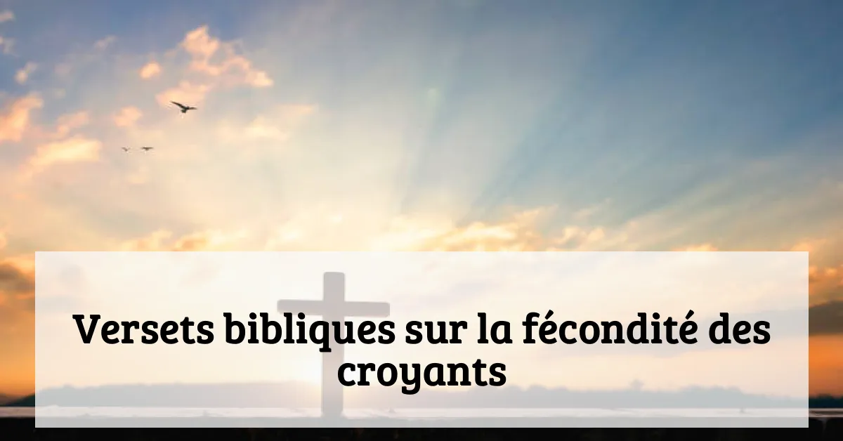 Versets bibliques sur la fécondité des croyants