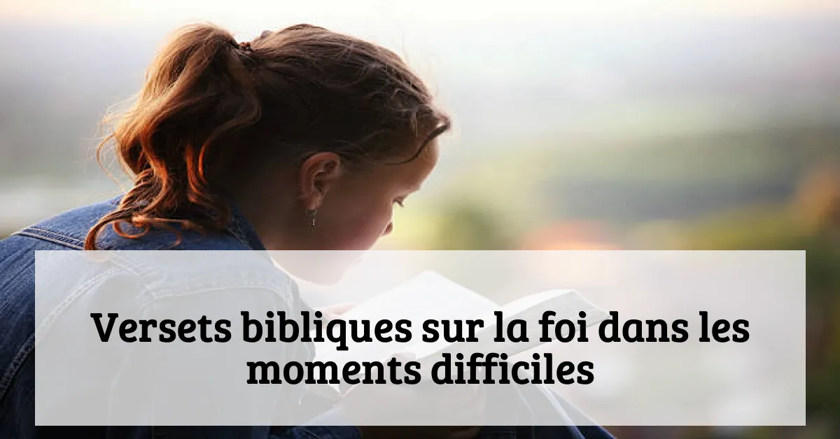Versets bibliques sur la foi dans les moments difficiles