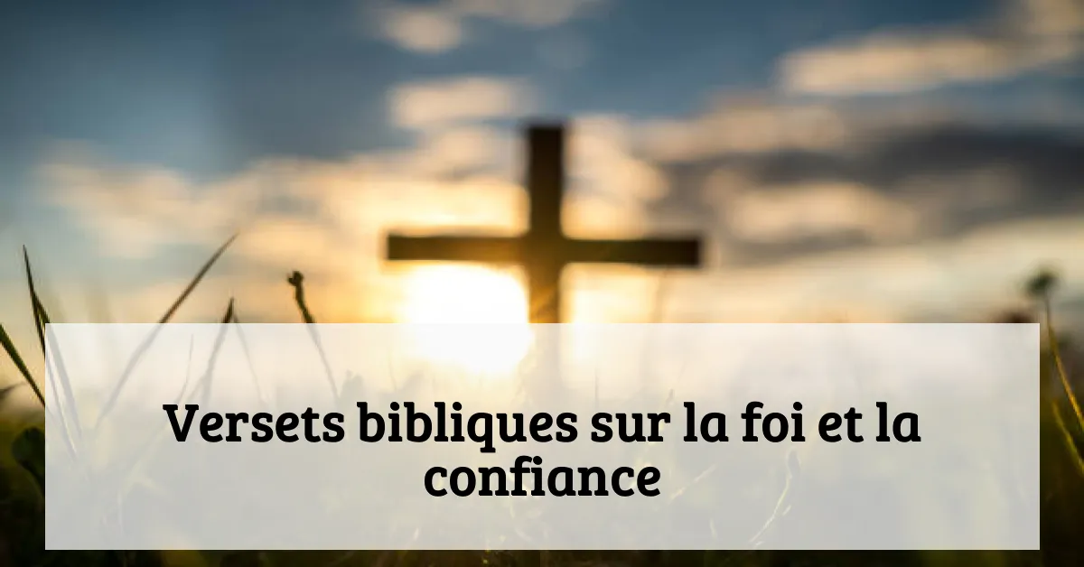 Versets bibliques sur la foi et la confiance