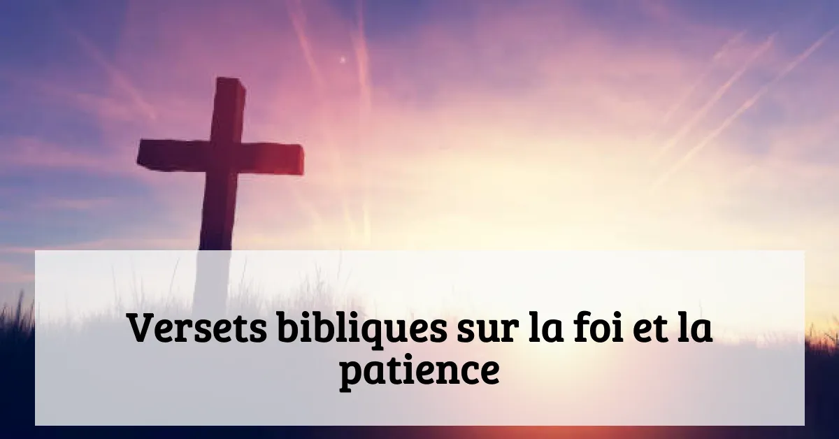 Versets bibliques sur la foi et la patience