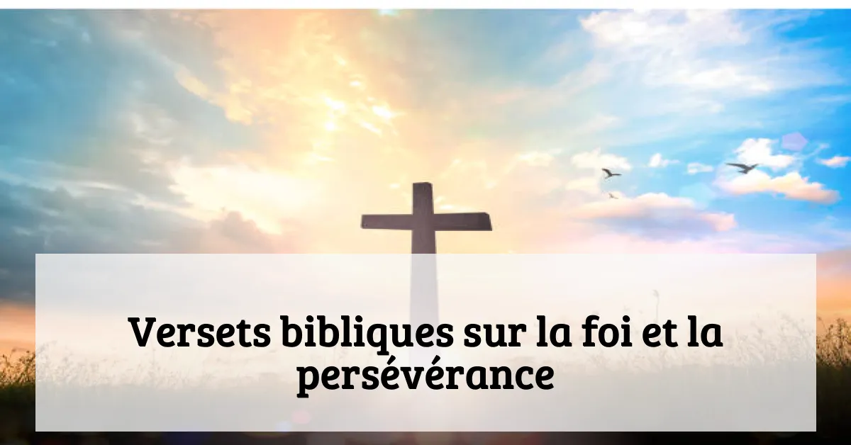 Versets bibliques sur la foi et la persévérance