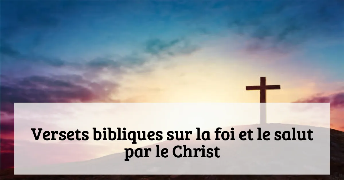 Versets bibliques sur la foi et le salut par le Christ