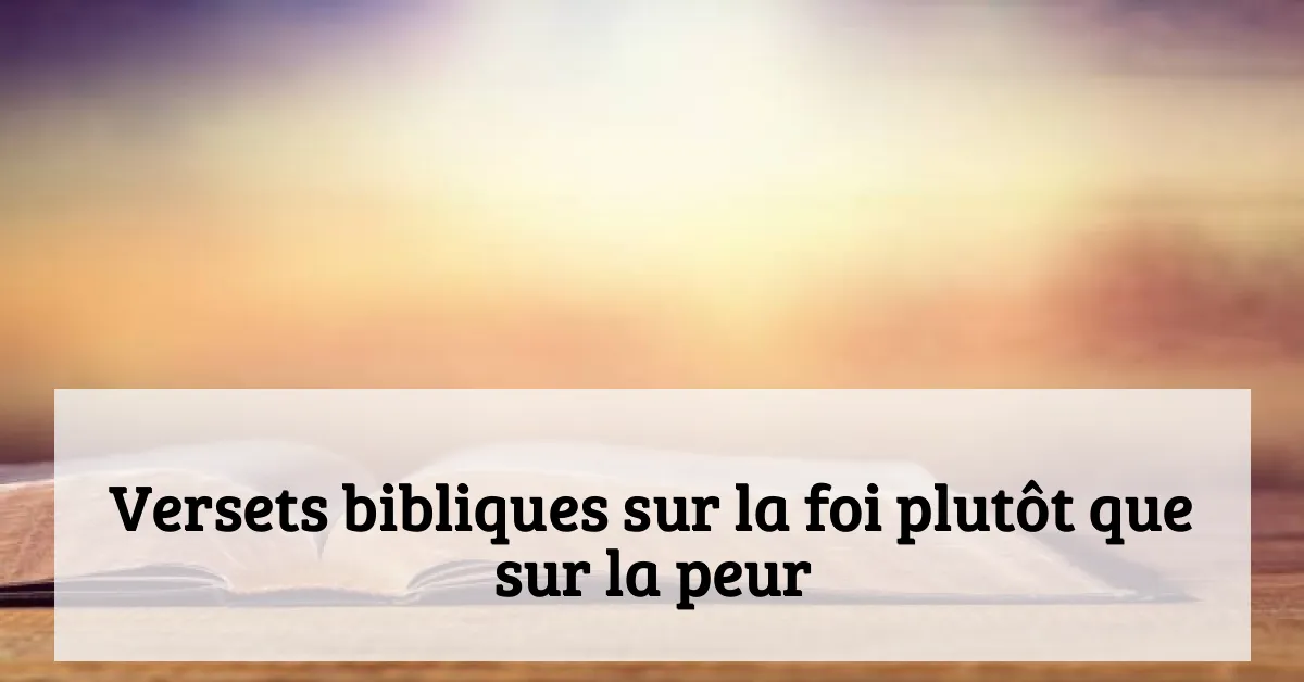 Versets bibliques sur la foi plutôt que sur la peur