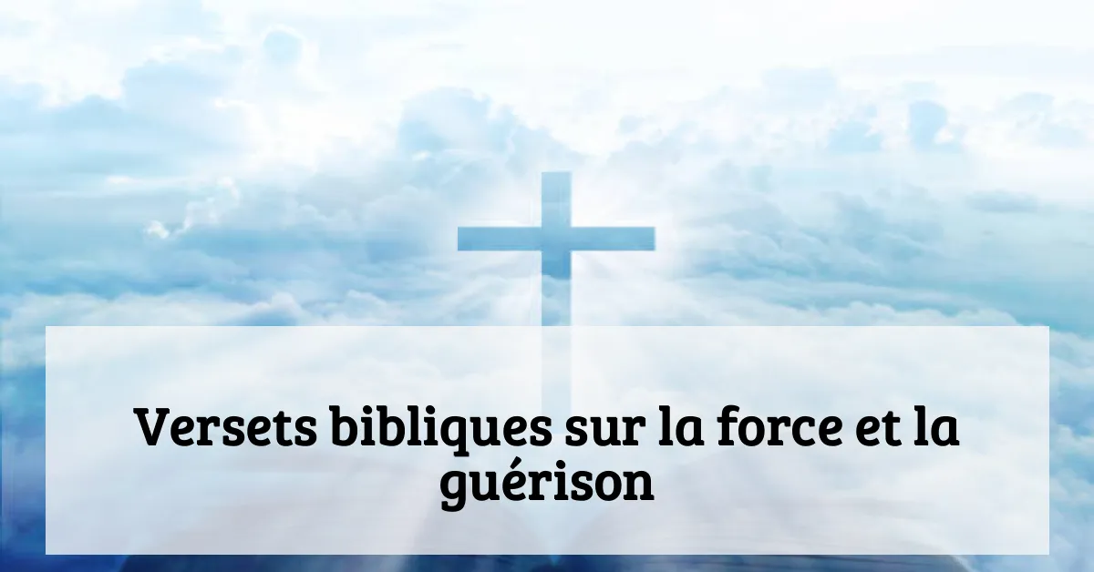 Versets bibliques sur la force et la guérison