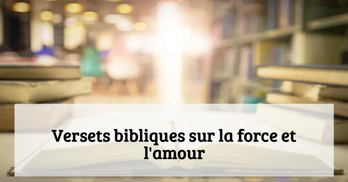 Versets bibliques sur la force et l'amour