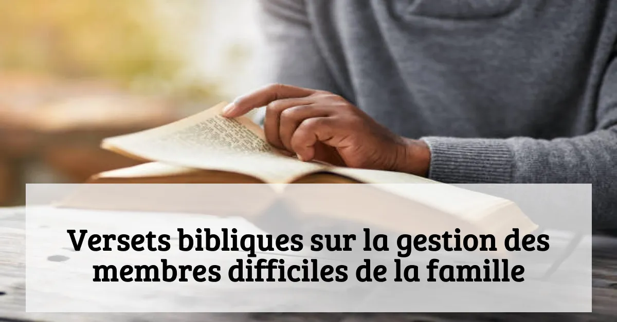 Versets bibliques sur la gestion des membres difficiles de la famille