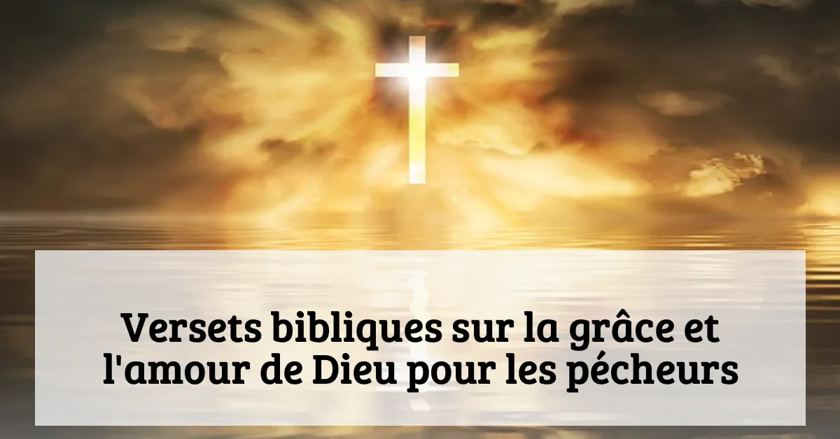 Versets bibliques sur la grâce et l'amour de Dieu pour les pécheurs