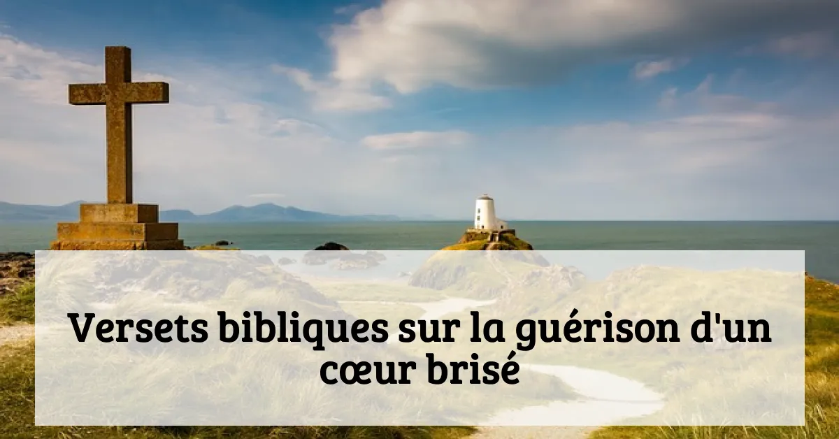 Versets bibliques sur la guérison d'un cœur brisé