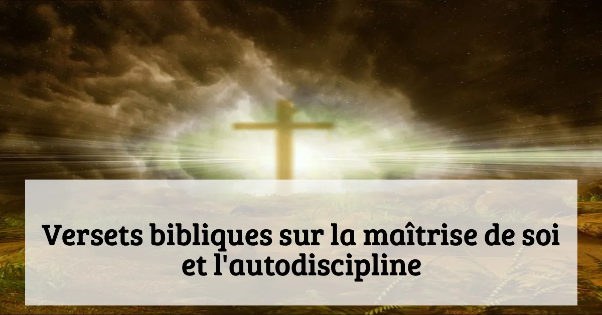 Versets bibliques sur la maîtrise de soi et l'autodiscipline
