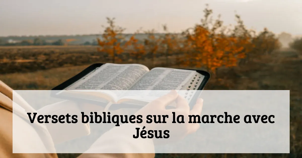 Versets bibliques sur la marche avec Jésus