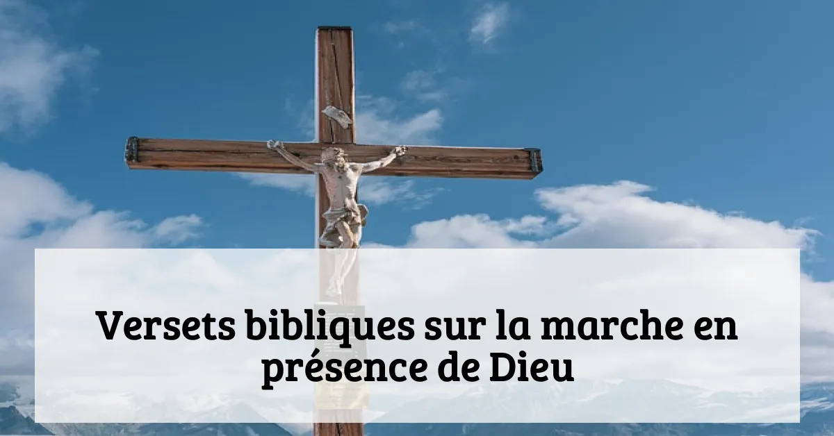 Versets bibliques sur la marche en présence de Dieu