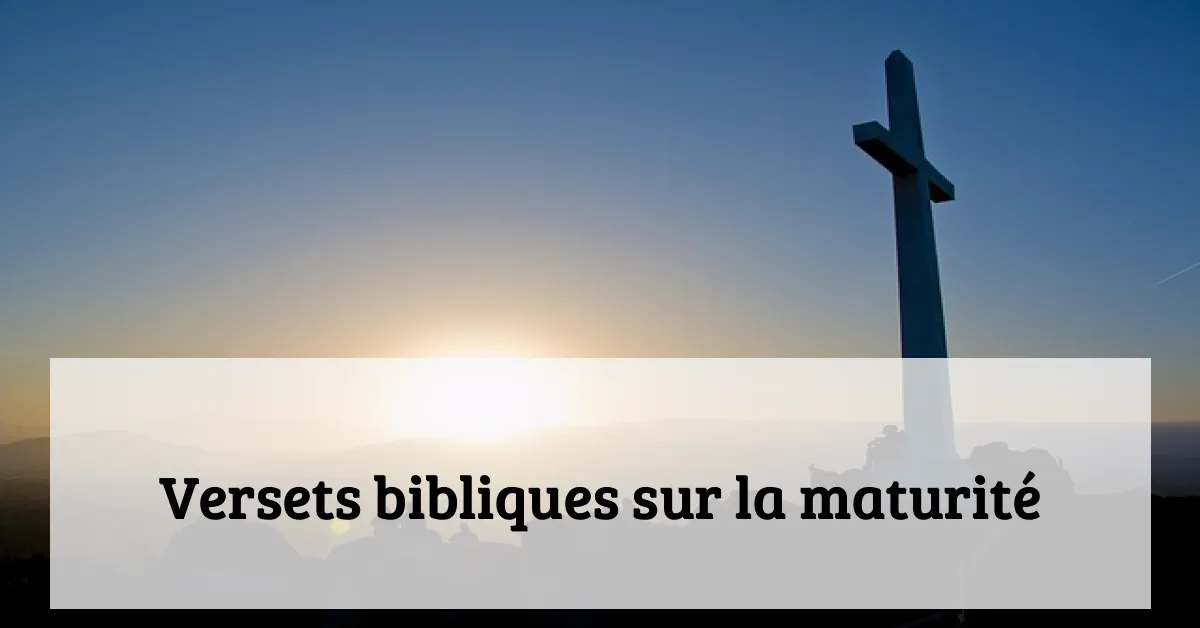 Versets bibliques sur la maturité