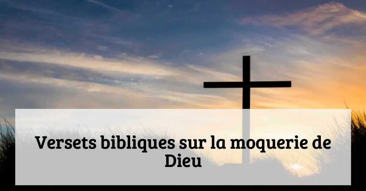 Versets bibliques sur la moquerie de Dieu